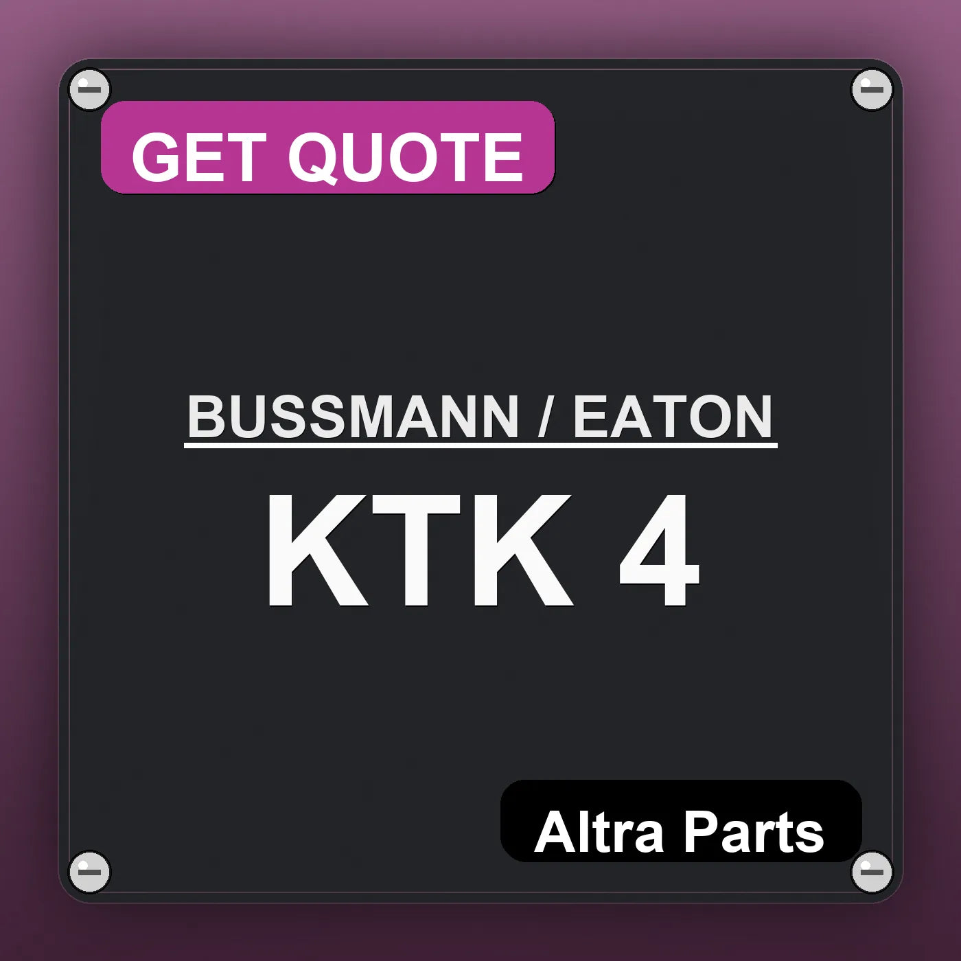 BUSSMANN / EATON KTK 4 industrial nameplate style image – Altra Parts. GET QUOTE.