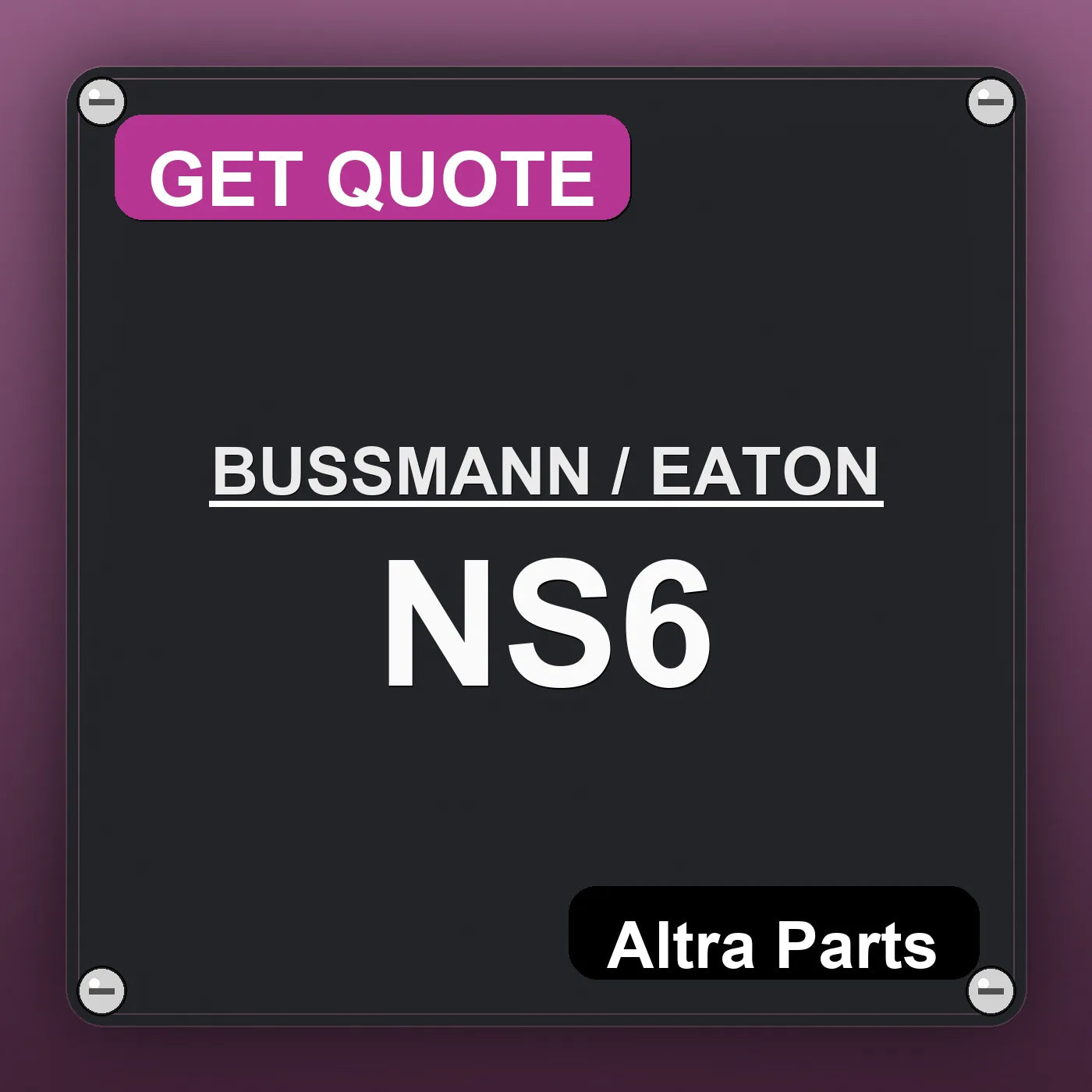 BUSSMANN / EATON NS6 industrial nameplate style image – Altra Parts. GET QUOTE.