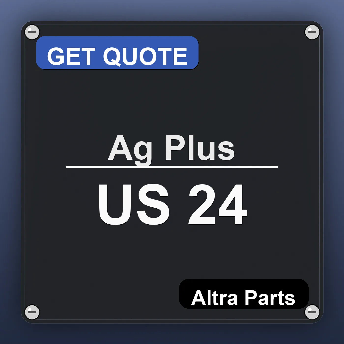 Ag Plus US 24 industrial nameplate style image – Altra Parts. GET QUOTE.