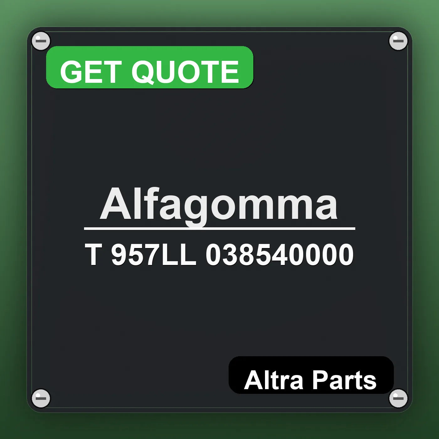 Alfagomma T 957LL 038540000 industrial nameplate style image – Altra Parts. GET QUOTE.