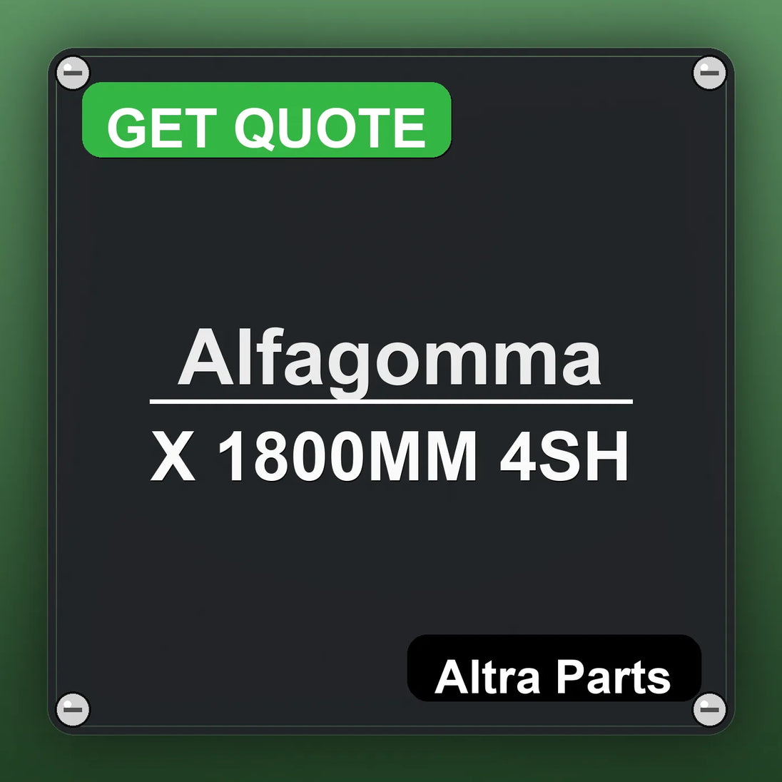 Alfagomma X 1800MM 4SH industrial nameplate style image – Altra Parts. GET QUOTE.