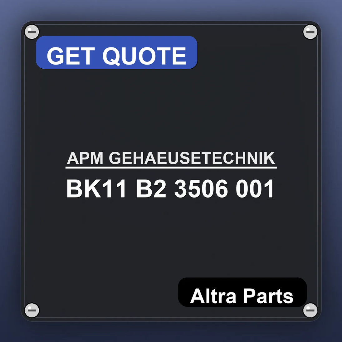 APM GEHAEUSETECHNIK BK11 B2 3506 001 industrial nameplate style image – Altra Parts. GET QUOTE.