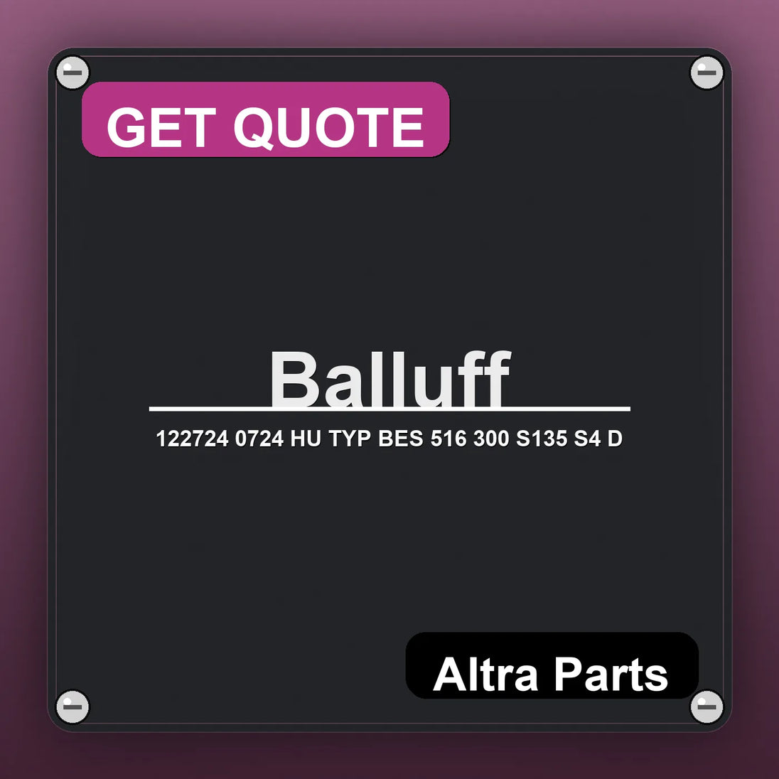 Balluff 122724 0724 HU TYP BES 516 300 S135 S4 D industrial nameplate style image – Altra Parts. GET QUOTE.