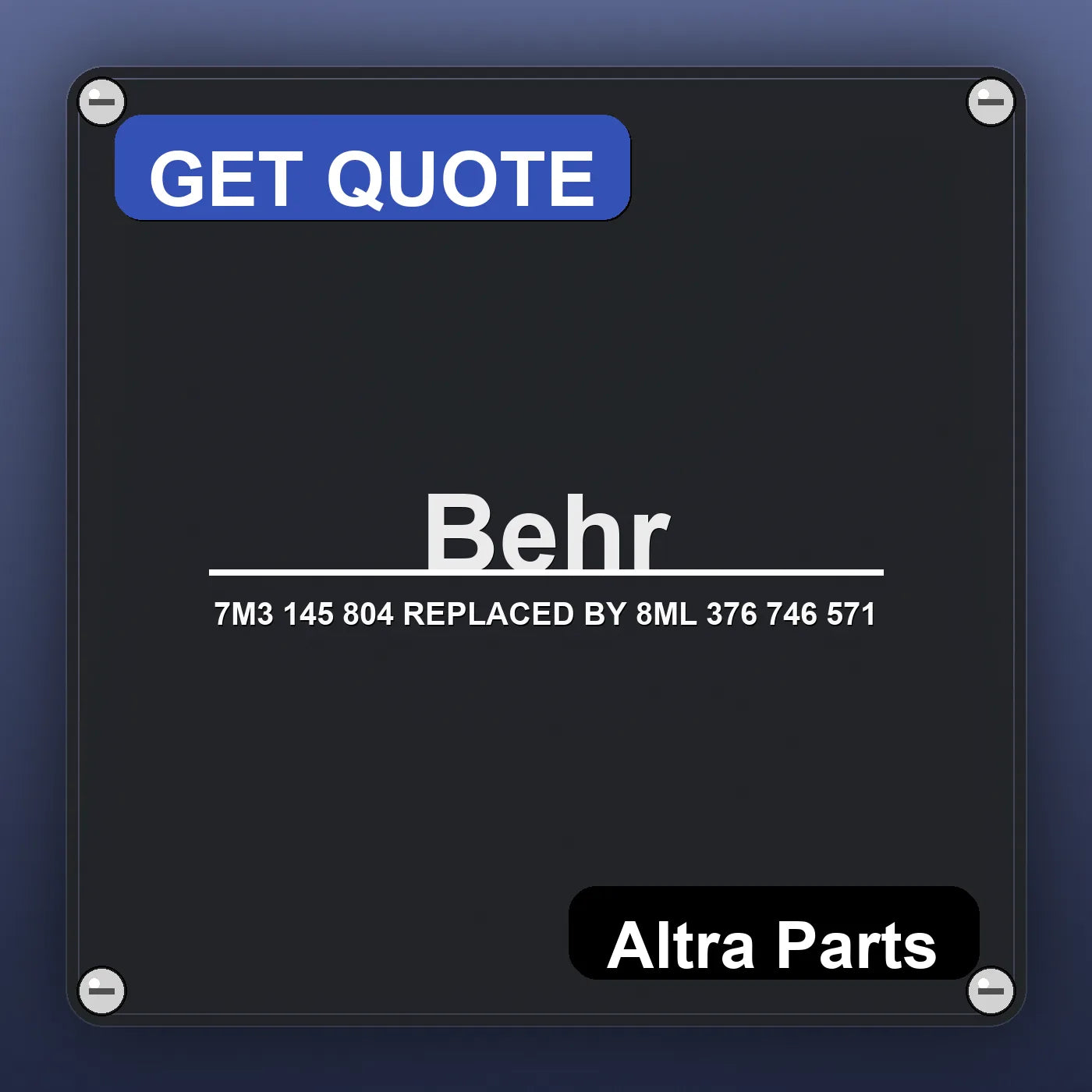 Behr 7M3 145 804 REPLACED BY 8ML 376 746 571 industrial nameplate style image – Altra Parts. GET QUOTE.