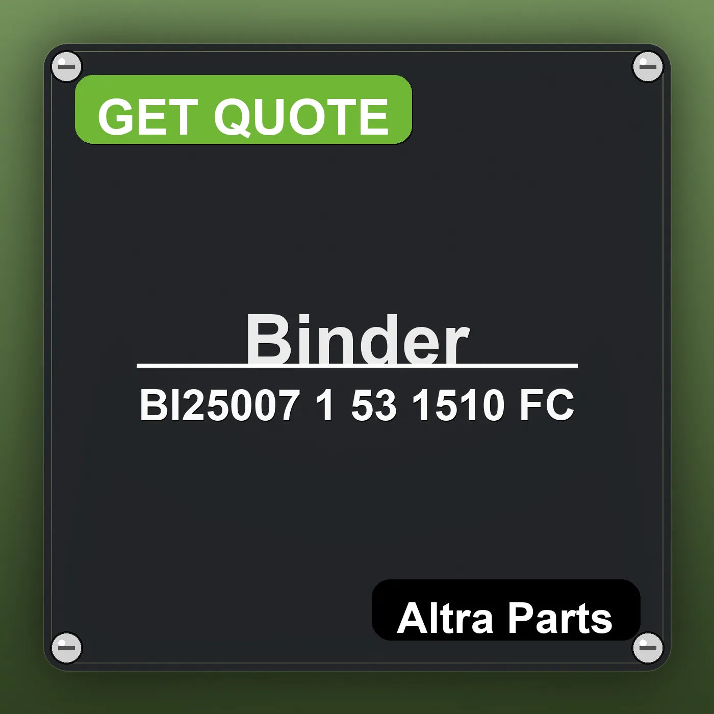 Binder BI25007 1 53 1510 FC industrial nameplate style image – Altra Parts. GET QUOTE.