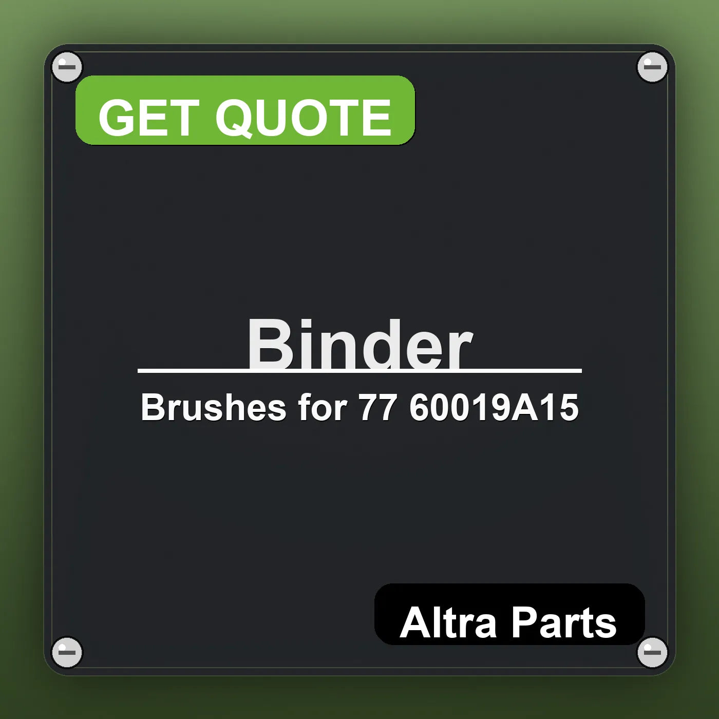 Binder Brushes for 77 60019A15 industrial nameplate style image – Altra Parts. GET QUOTE.