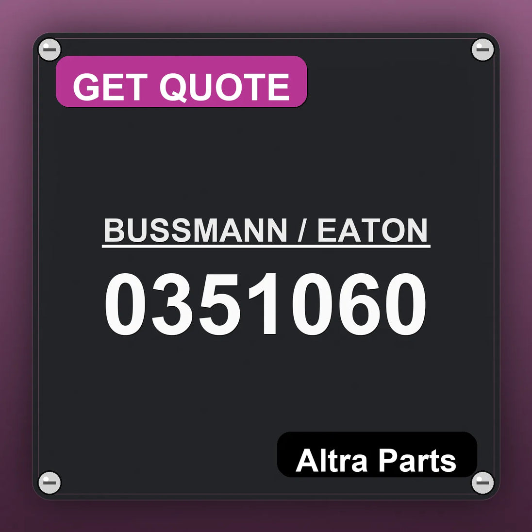 BUSSMANN / EATON 0351060 industrial nameplate style image – Altra Parts. GET QUOTE.