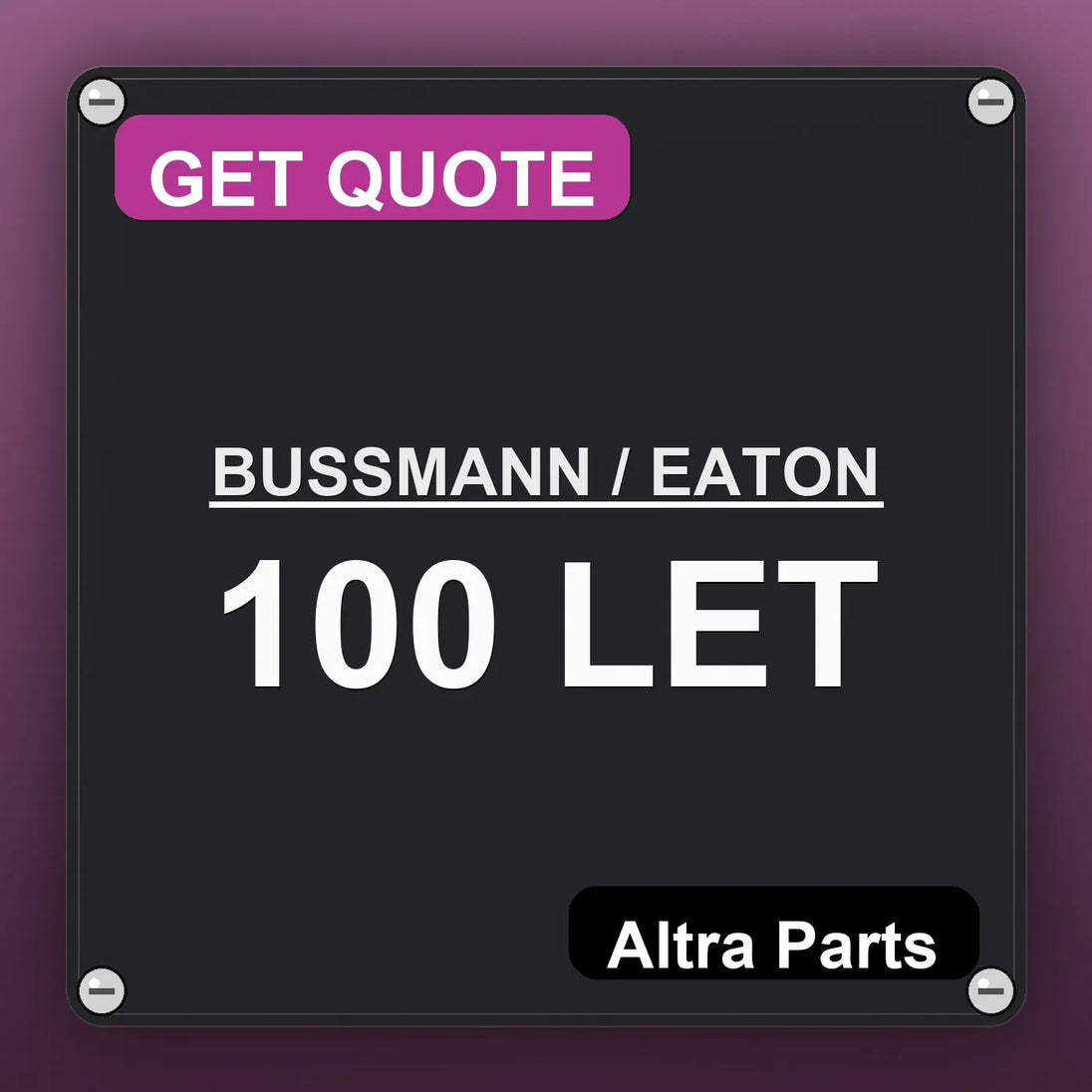 BUSSMANN / EATON 100 LET industrial nameplate style image – Altra Parts. GET QUOTE.