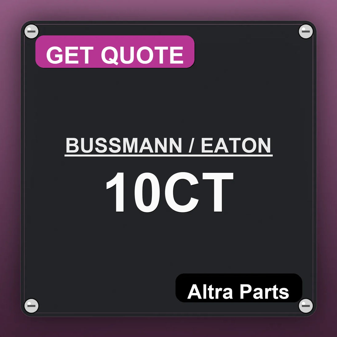 BUSSMANN / EATON 10CT industrial nameplate style image – Altra Parts. GET QUOTE.