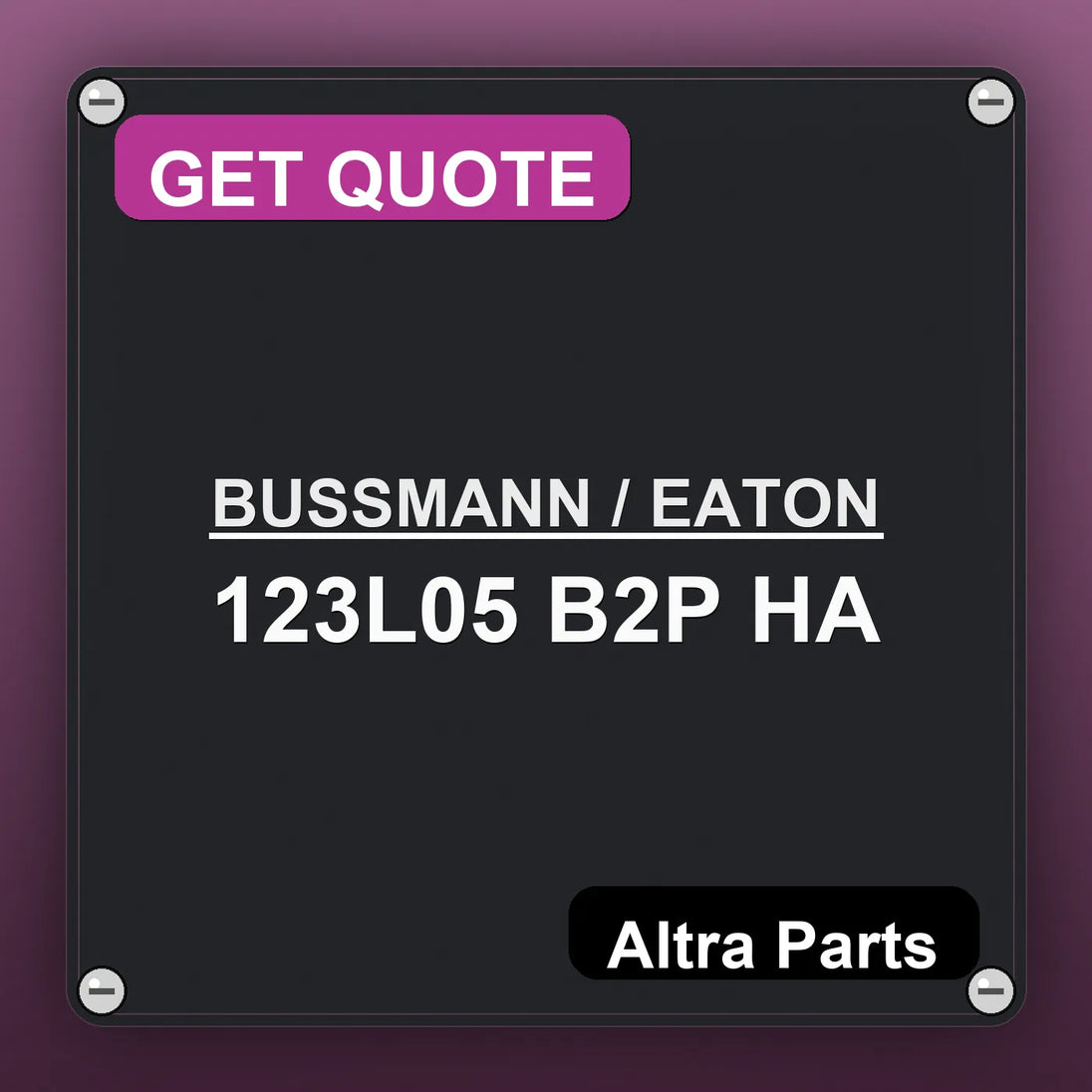 BUSSMANN / EATON 123L05 B2P HA industrial nameplate style image – Altra Parts. GET QUOTE.