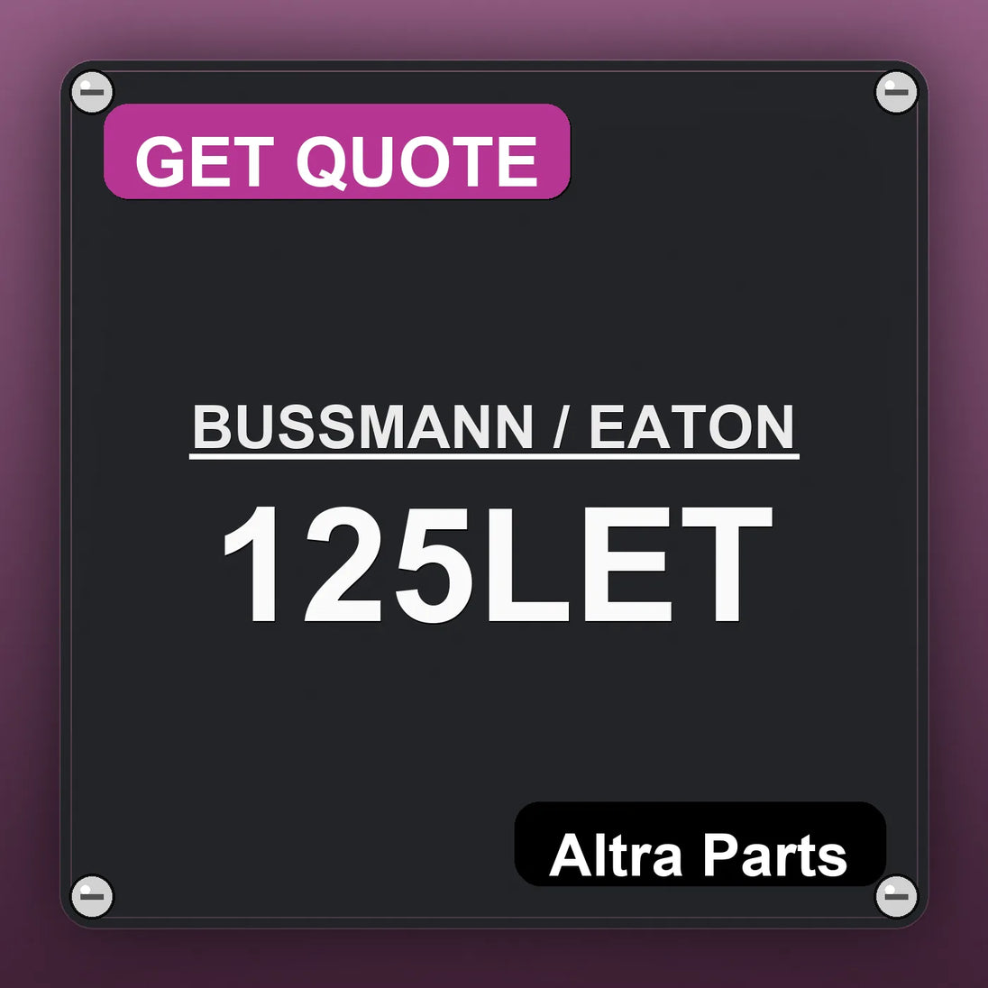 BUSSMANN / EATON 125LET industrial nameplate style image – Altra Parts. GET QUOTE.
