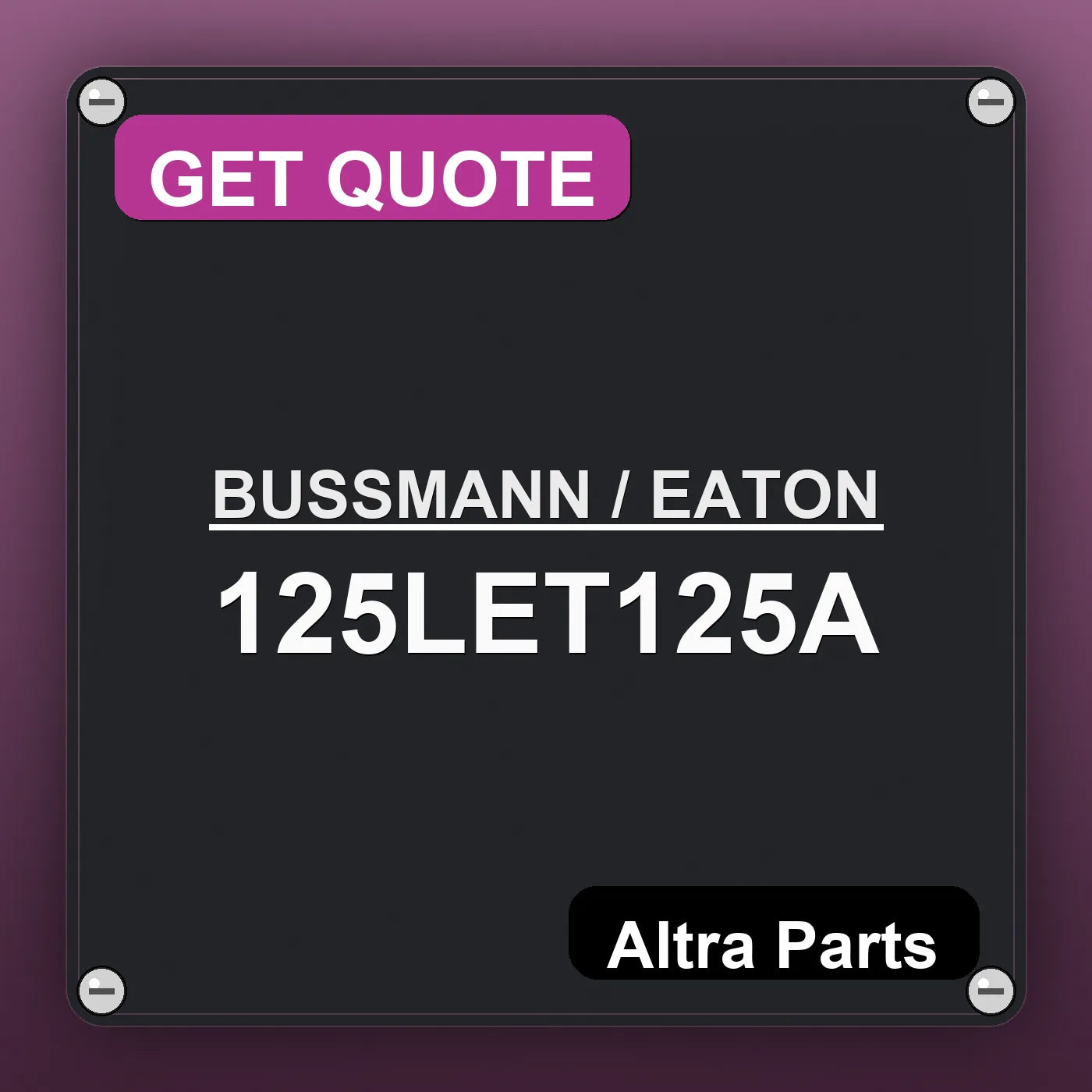 BUSSMANN / EATON 125LET125A industrial nameplate style image – Altra Parts. GET QUOTE.