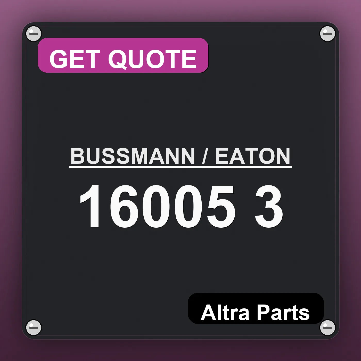 BUSSMANN / EATON 16005 3 industrial nameplate style image – Altra Parts. GET QUOTE.