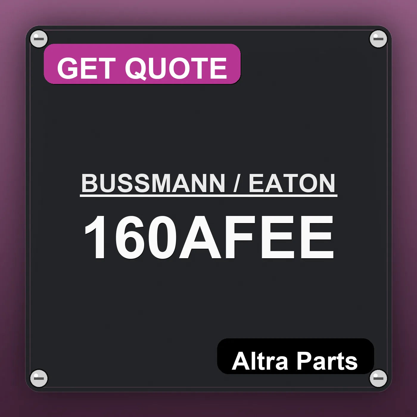 BUSSMANN / EATON 160AFEE industrial nameplate style image – Altra Parts. GET QUOTE.