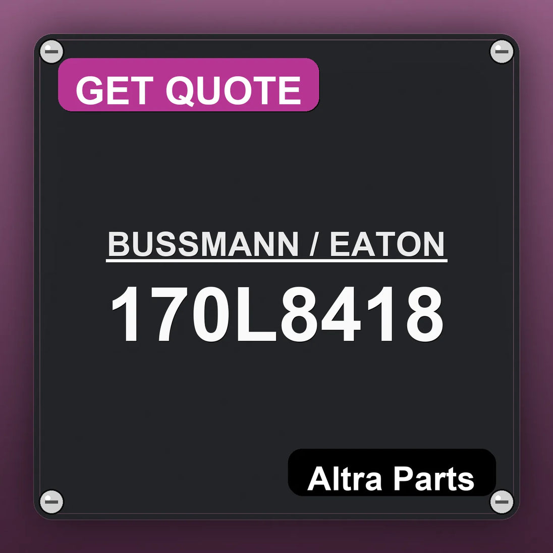 BUSSMANN / EATON 170L8418 industrial nameplate style image – Altra Parts. GET QUOTE.
