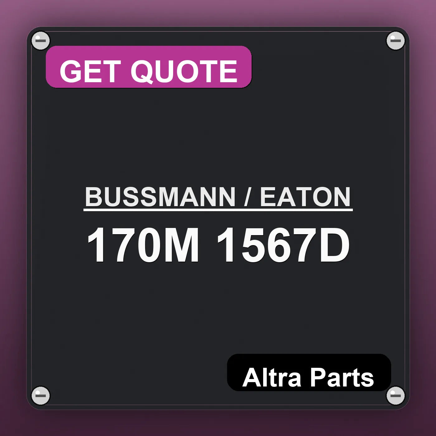 BUSSMANN / EATON 170M 1567D industrial nameplate style image – Altra Parts. GET QUOTE.