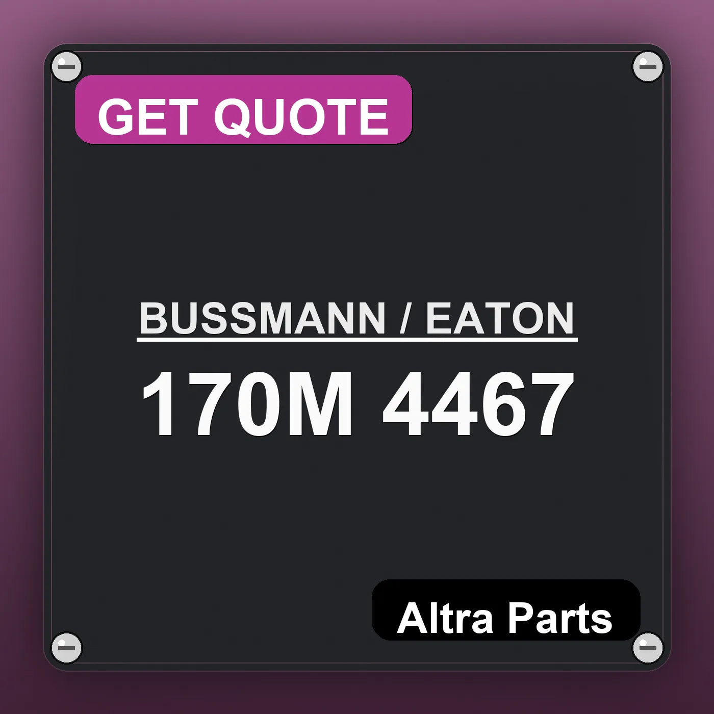 BUSSMANN / EATON 170M 4467 industrial nameplate style image – Altra Parts. GET QUOTE.