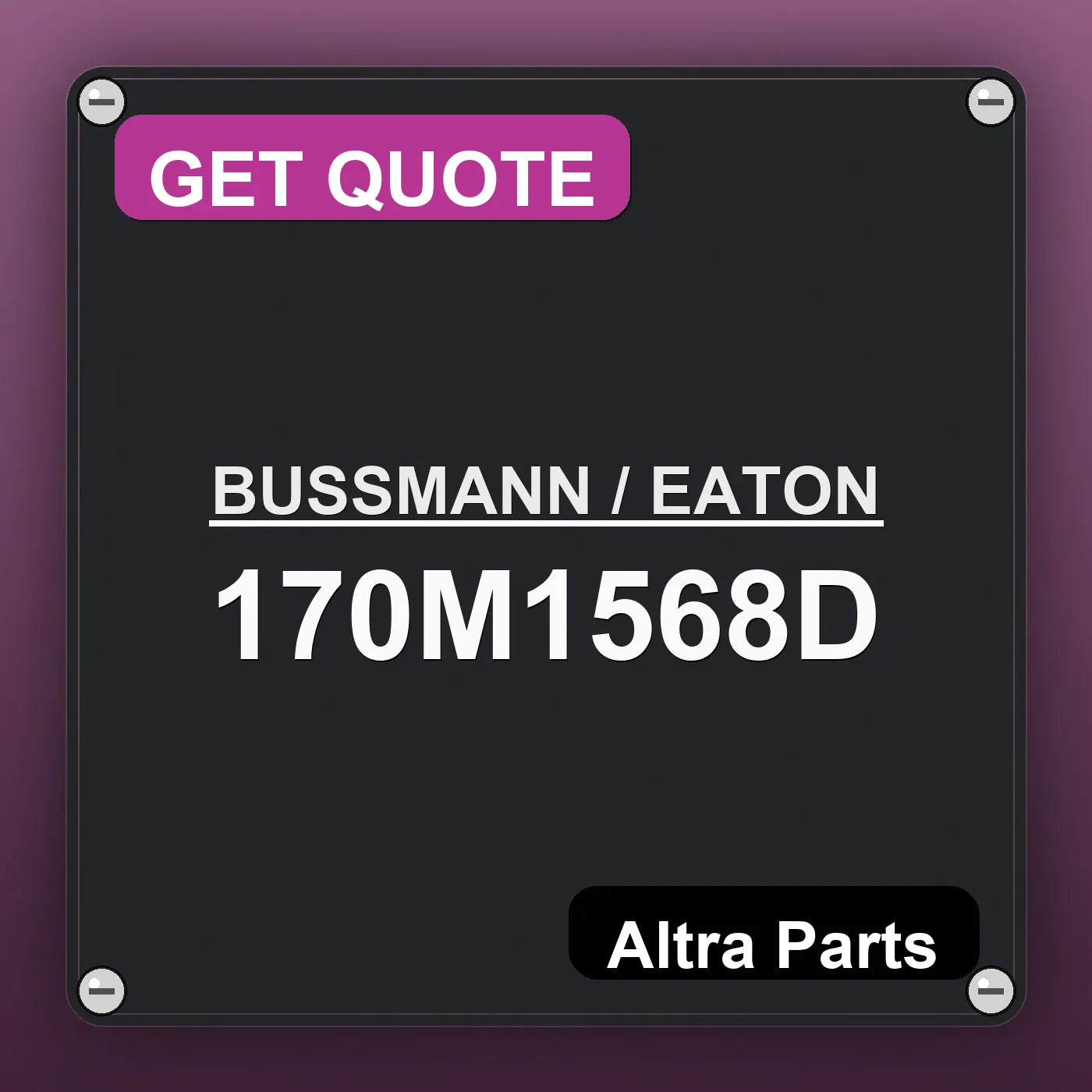 BUSSMANN / EATON 170M1568D industrial nameplate style image – Altra Parts. GET QUOTE.