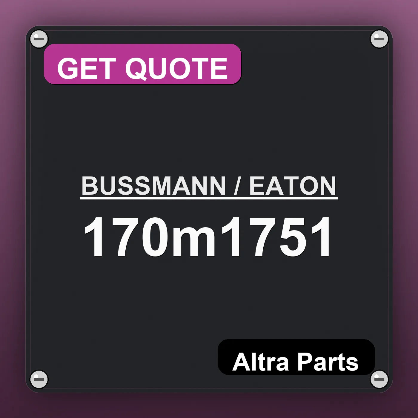 BUSSMANN / EATON 170m1751 industrial nameplate style image – Altra Parts. GET QUOTE.