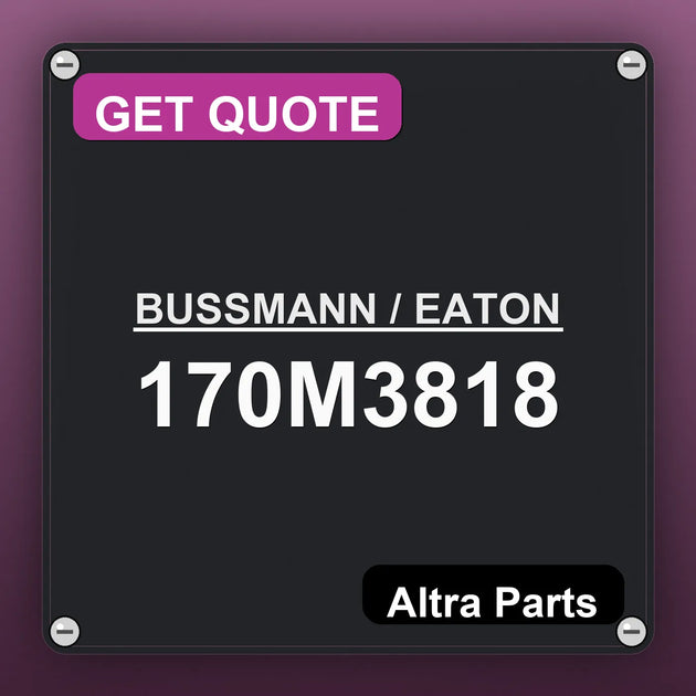 BUSSMANN / EATON 170M3818 industrial nameplate style image – Altra Parts. GET QUOTE.