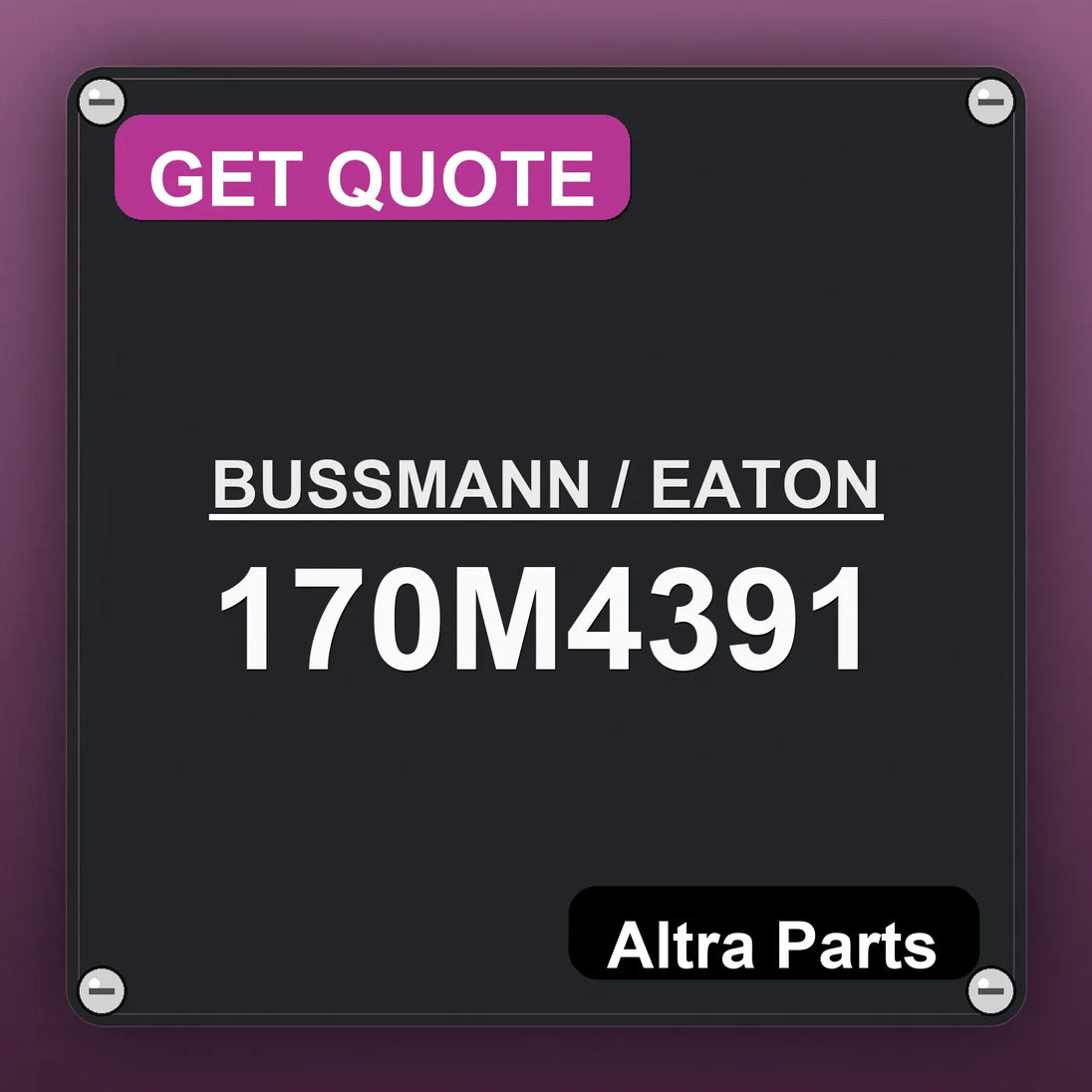 BUSSMANN / EATON 170M4391 industrial nameplate style image – Altra Parts. GET QUOTE.