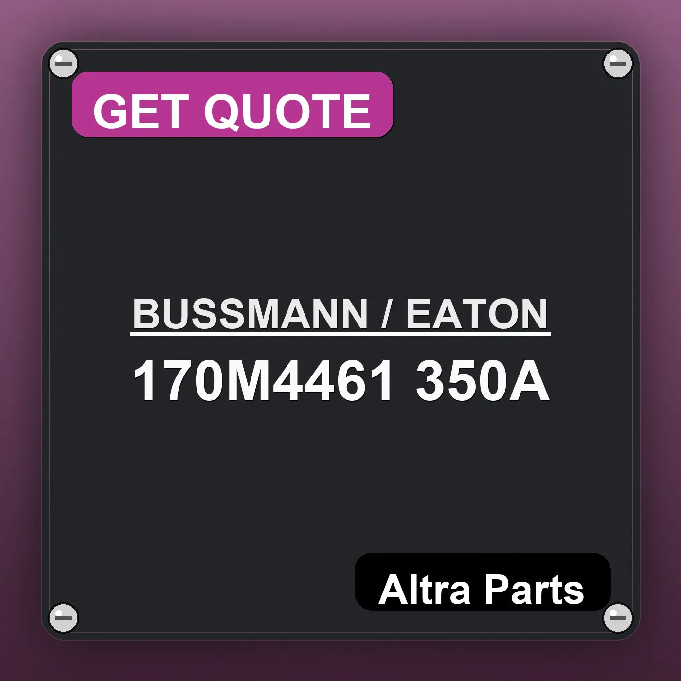 BUSSMANN / EATON 170M4461 350A industrial nameplate style image – Altra Parts. GET QUOTE.