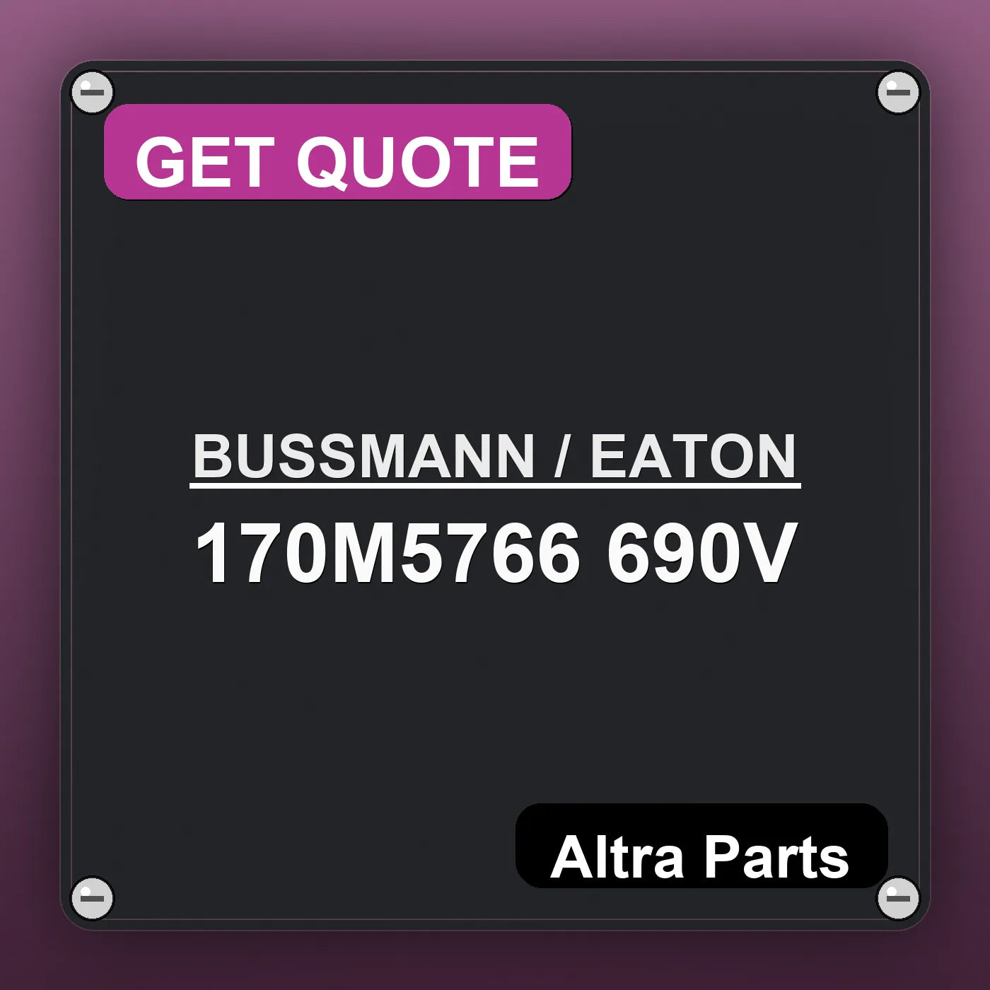 BUSSMANN / EATON 170M5766 690V industrial nameplate style image – Altra Parts. GET QUOTE.