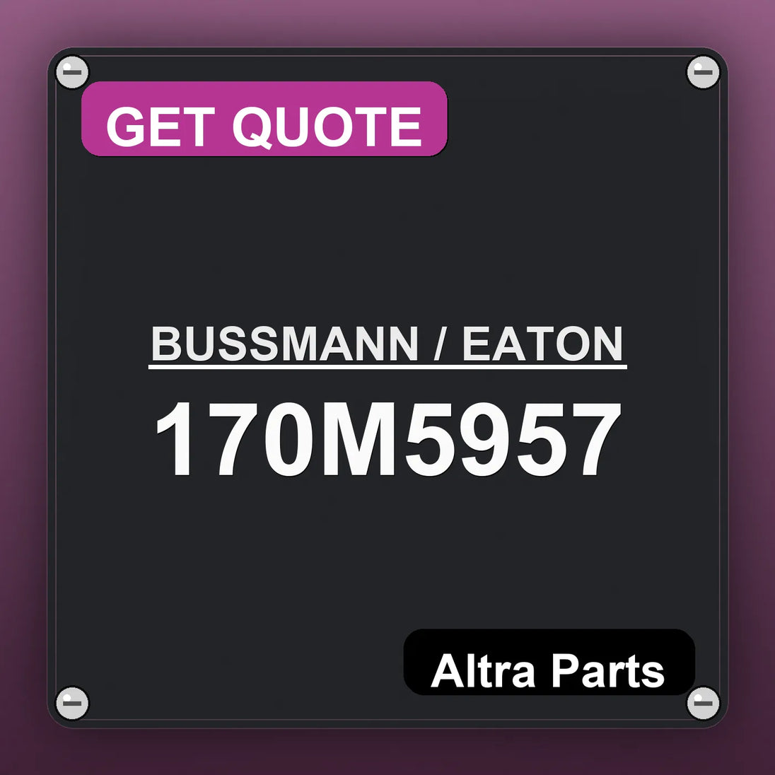 BUSSMANN / EATON 170M5957 industrial nameplate style image – Altra Parts. GET QUOTE.