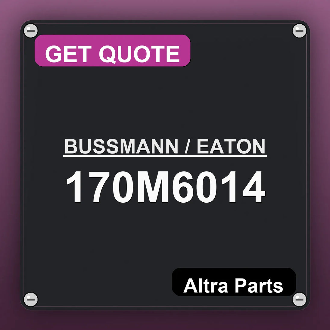 BUSSMANN / EATON 170M6014 industrial nameplate style image – Altra Parts. GET QUOTE.