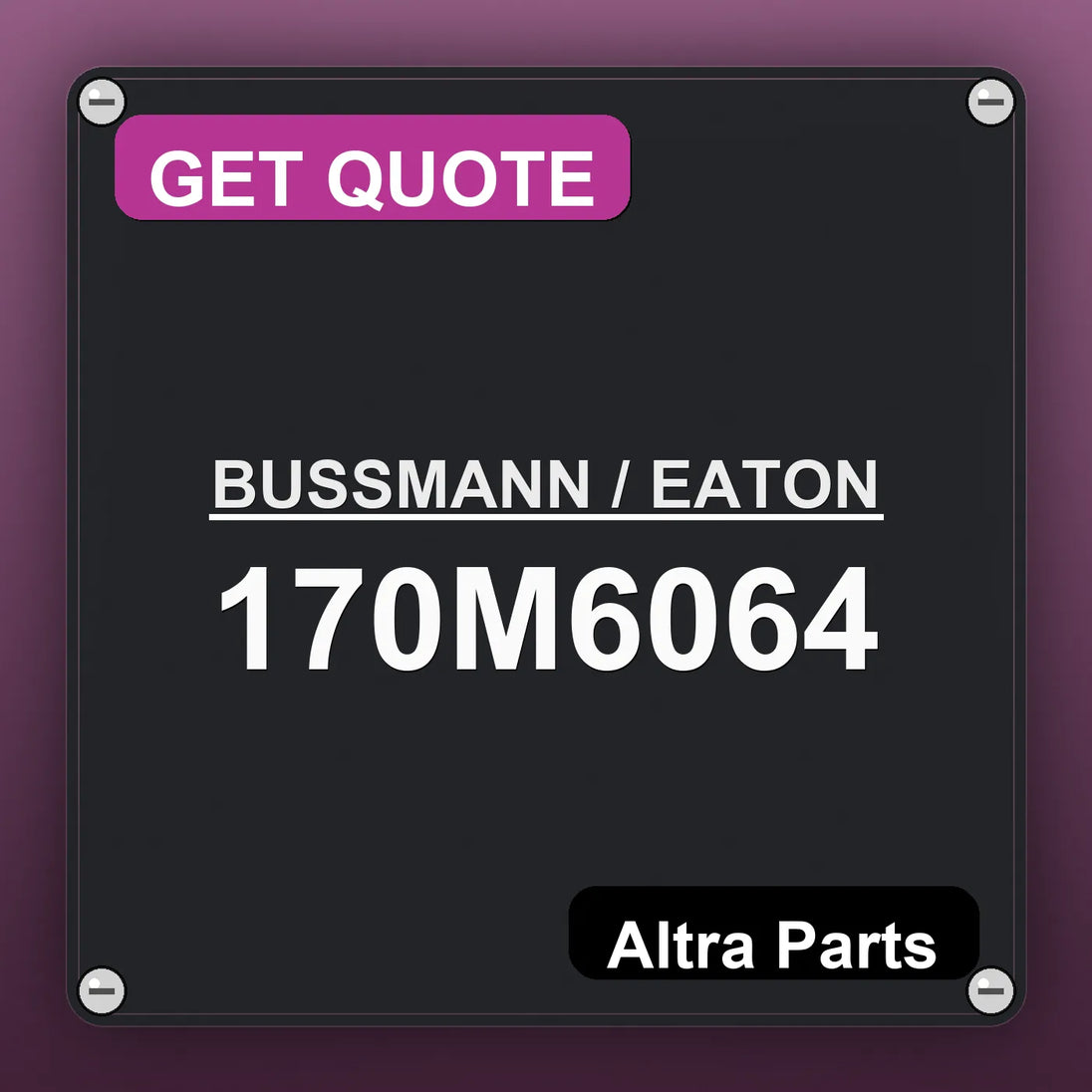 BUSSMANN / EATON 170M6064 industrial nameplate style image – Altra Parts. GET QUOTE.