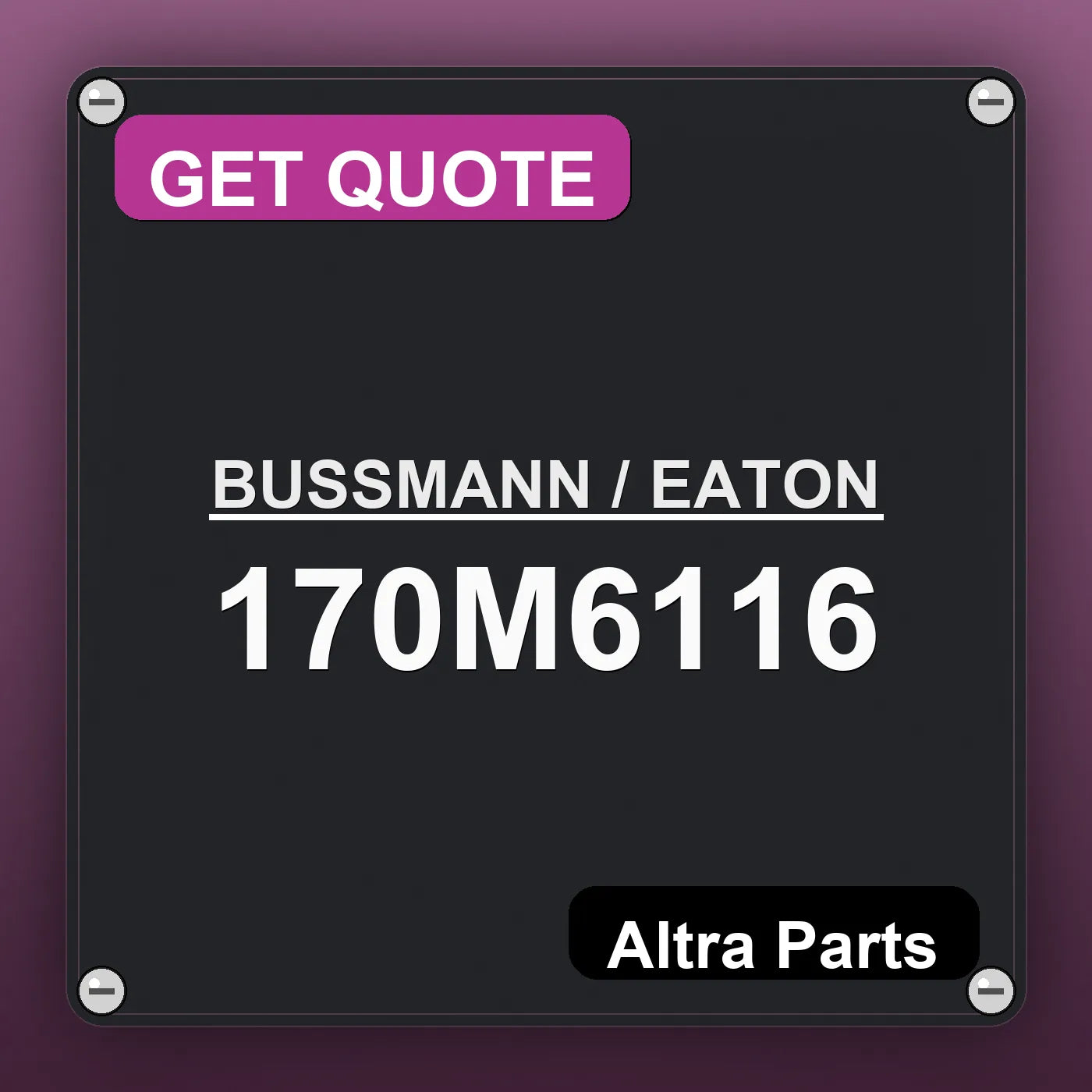 BUSSMANN / EATON 170M6116 industrial nameplate style image – Altra Parts. GET QUOTE.