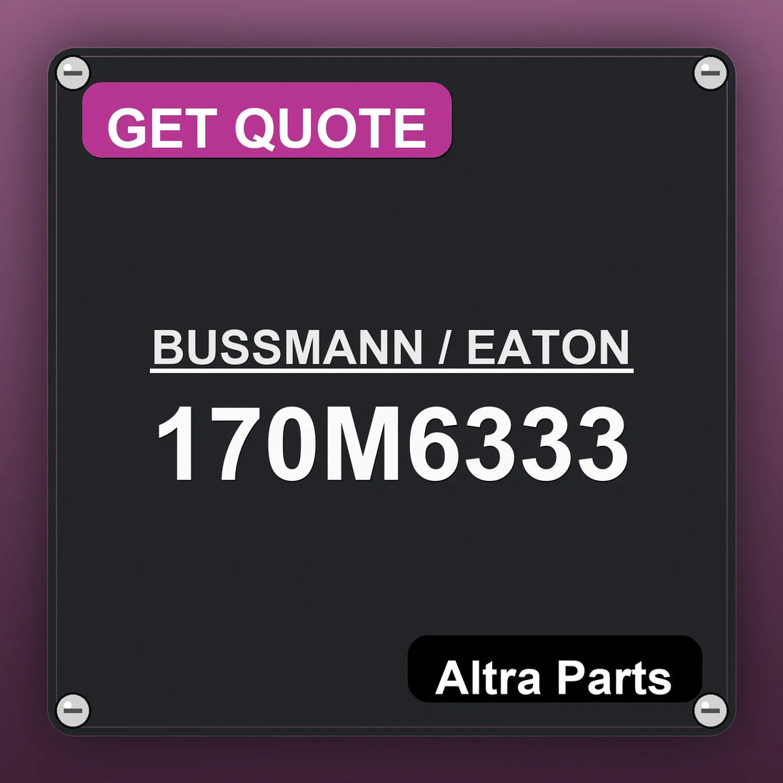 BUSSMANN / EATON 170M6333 industrial nameplate style image – Altra Parts. GET QUOTE.