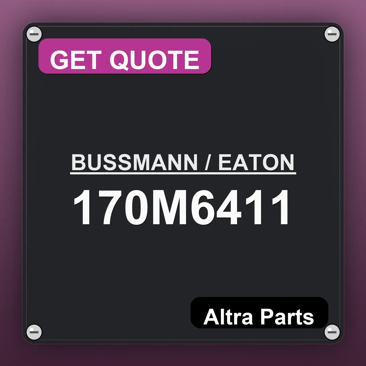 BUSSMANN / EATON 170M6411 industrial nameplate style image – Altra Parts. GET QUOTE.
