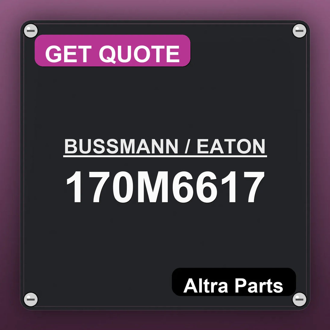 BUSSMANN / EATON 170M6617 industrial nameplate style image – Altra Parts. GET QUOTE.