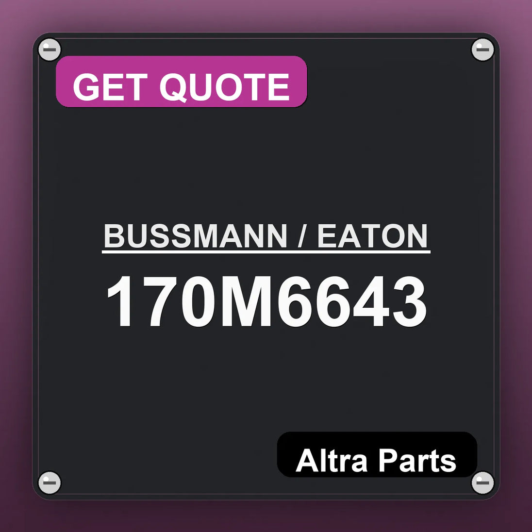 BUSSMANN / EATON 170M6643 industrial nameplate style image – Altra Parts. GET QUOTE.