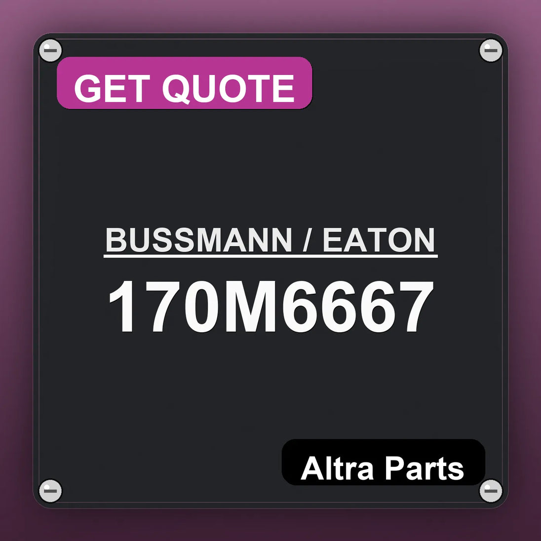 BUSSMANN / EATON 170M6667 industrial nameplate style image – Altra Parts. GET QUOTE.