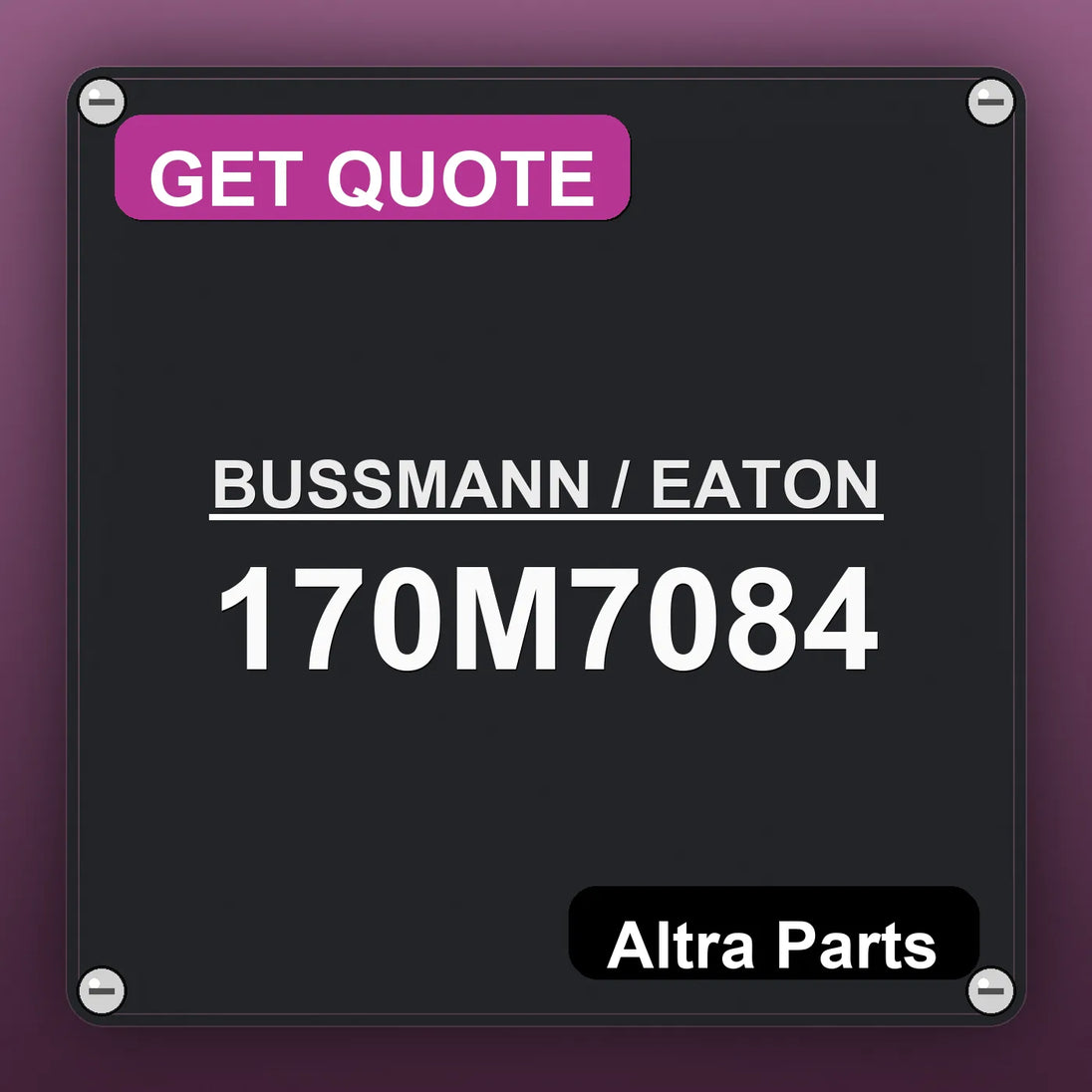 BUSSMANN / EATON 170M7084 industrial nameplate style image – Altra Parts. GET QUOTE.