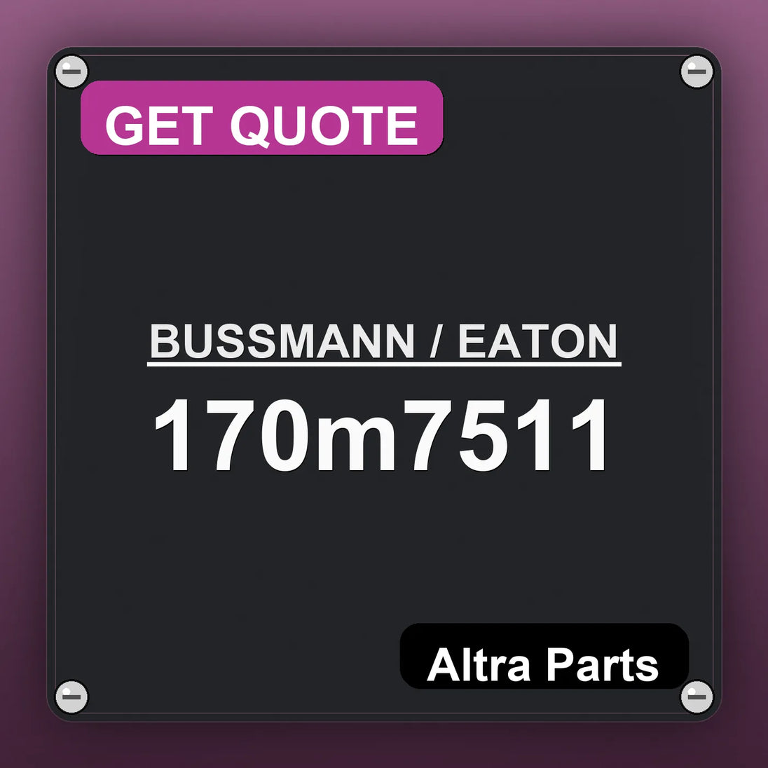 BUSSMANN / EATON 170m7511 industrial nameplate style image – Altra Parts. GET QUOTE.