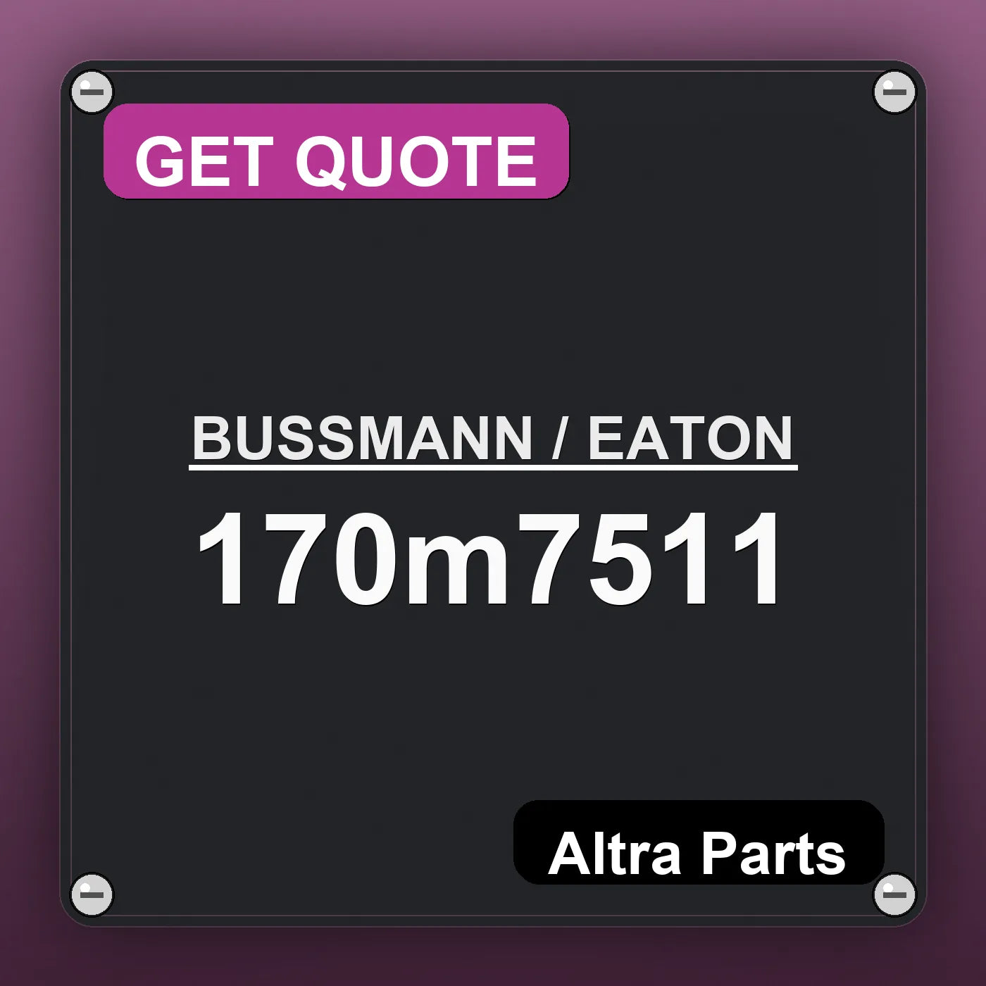 BUSSMANN / EATON 170m7511 industrial nameplate style image – Altra Parts. GET QUOTE.