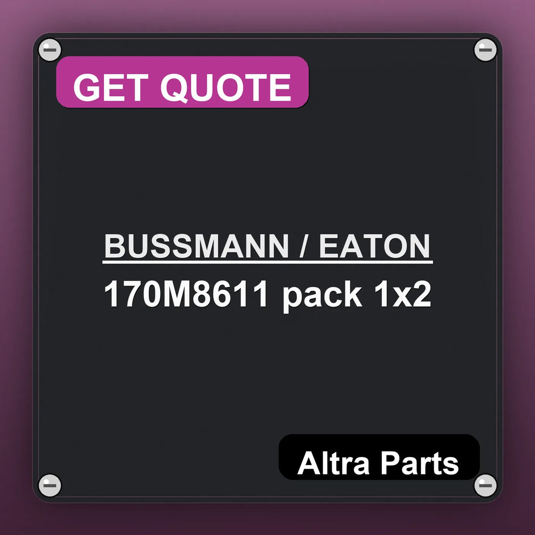BUSSMANN / EATON 170M8611 pack 1x2 industrial nameplate style image – Altra Parts. GET QUOTE.