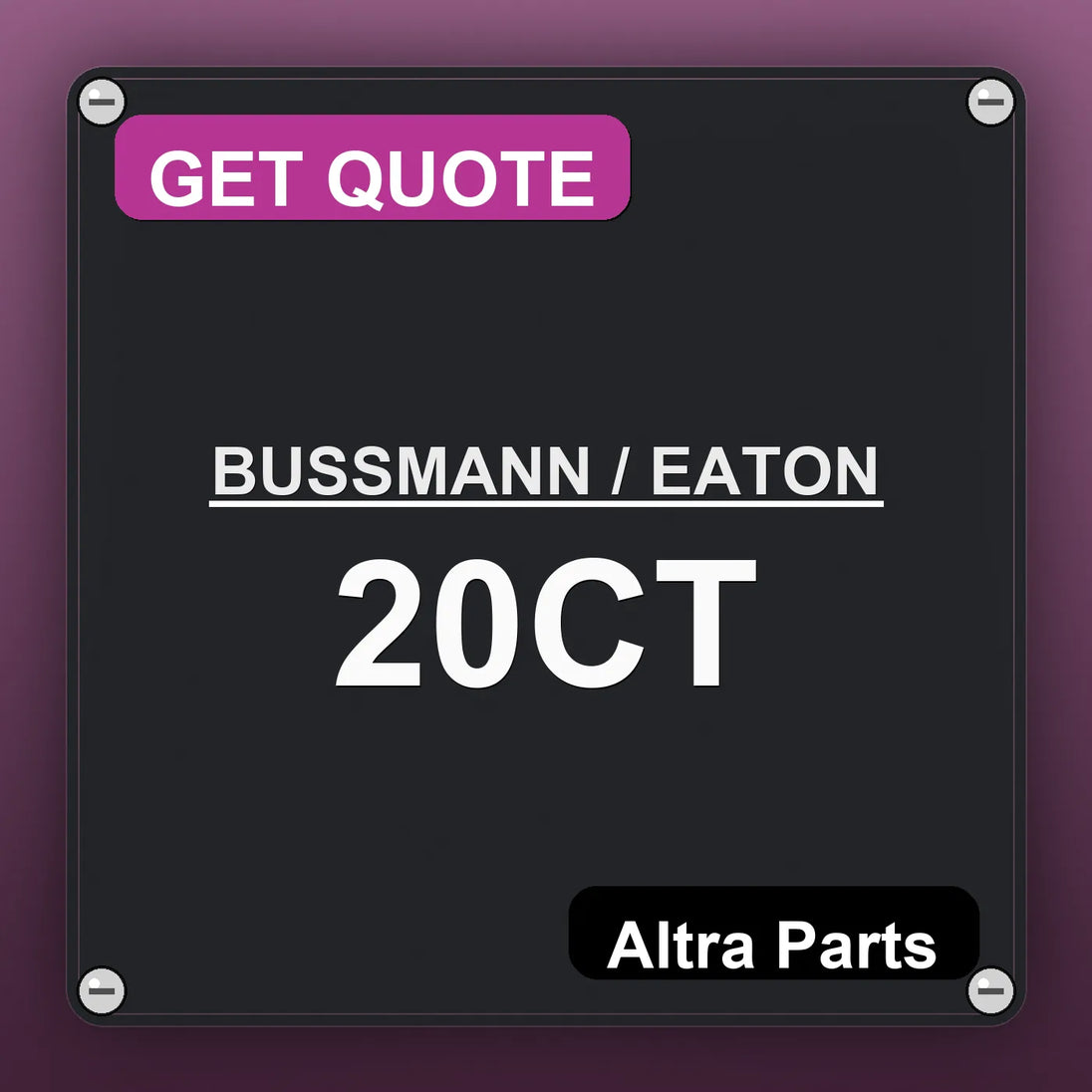 BUSSMANN / EATON 20CT industrial nameplate style image – Altra Parts. GET QUOTE.