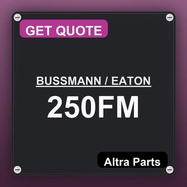 BUSSMANN / EATON 250FM industrial nameplate style image – Altra Parts. GET QUOTE.
