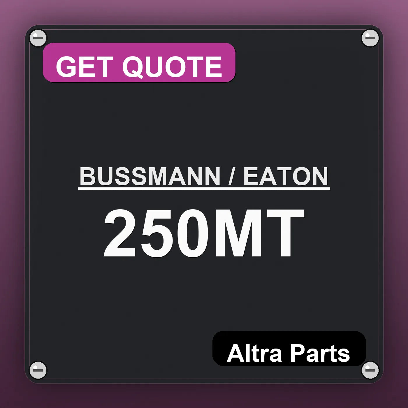 BUSSMANN / EATON 250MT industrial nameplate style image – Altra Parts. GET QUOTE.