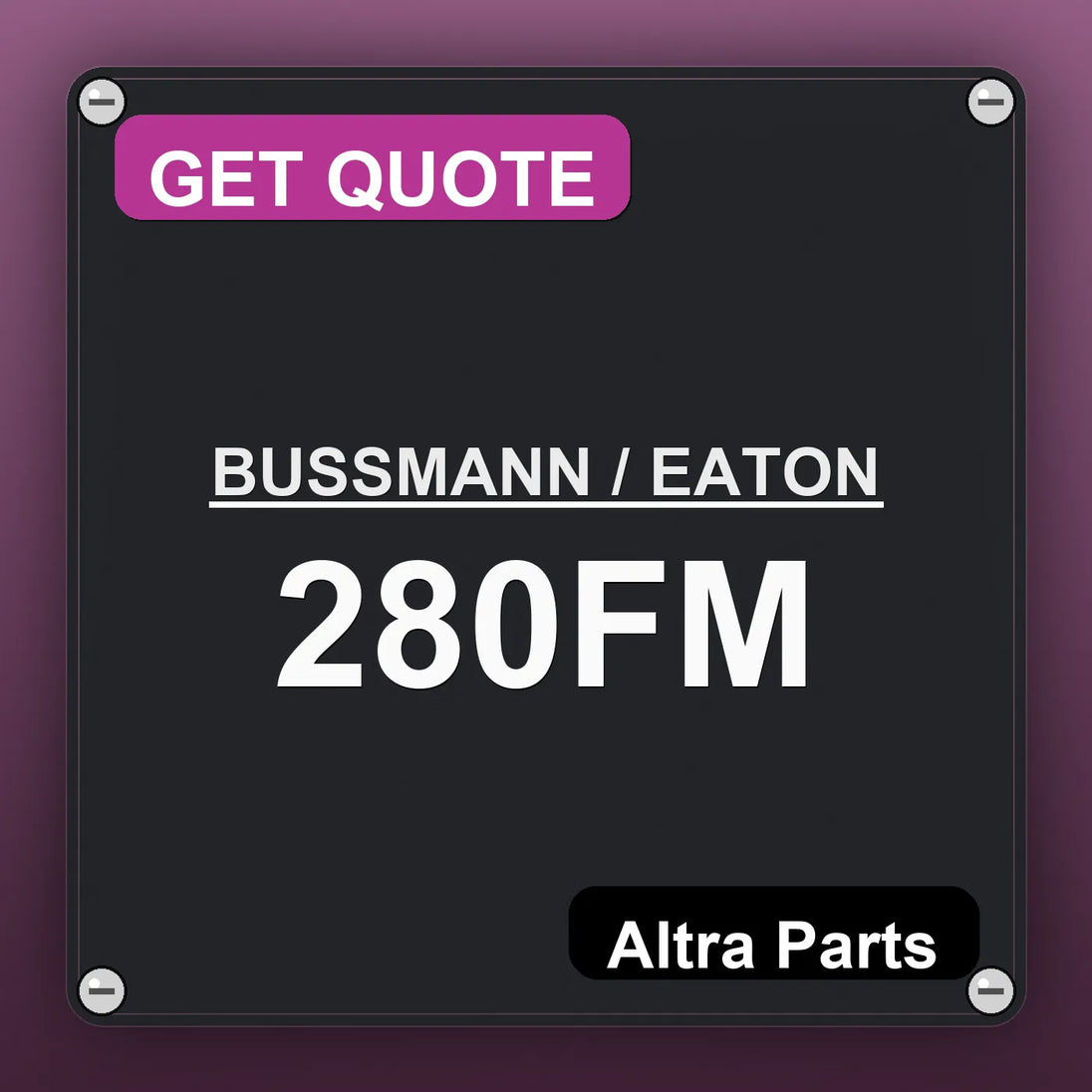 BUSSMANN / EATON 280FM industrial nameplate style image – Altra Parts. GET QUOTE.
