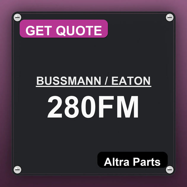 BUSSMANN / EATON 280FM industrial nameplate style image – Altra Parts. GET QUOTE.