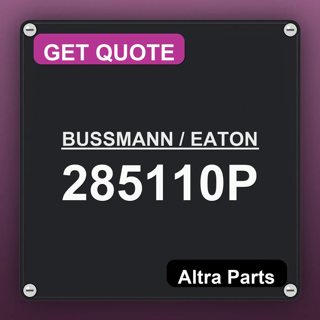BUSSMANN / EATON 285110P industrial nameplate style image – Altra Parts. GET QUOTE.