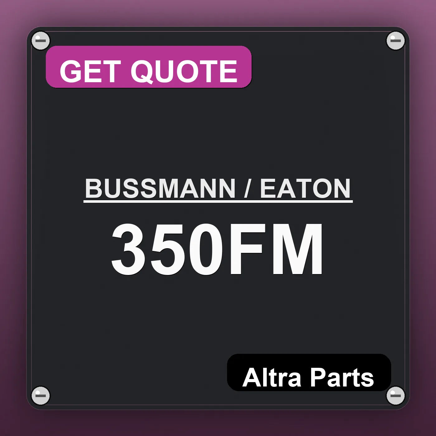 BUSSMANN / EATON 350FM industrial nameplate style image – Altra Parts. GET QUOTE.