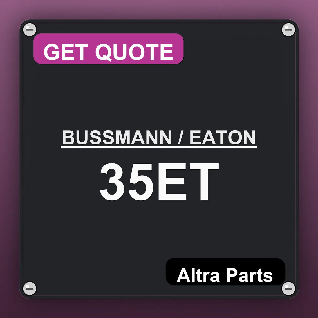 BUSSMANN / EATON 35ET industrial nameplate style image – Altra Parts. GET QUOTE.