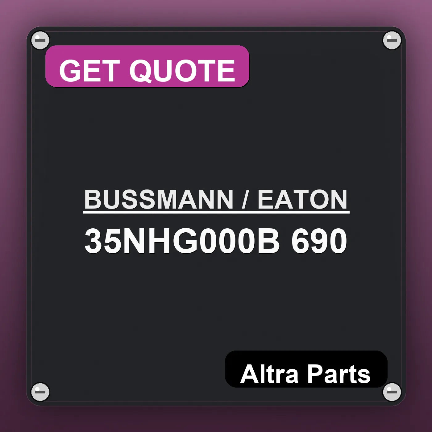 BUSSMANN / EATON 35NHG000B 690 industrial nameplate style image – Altra Parts. GET QUOTE.
