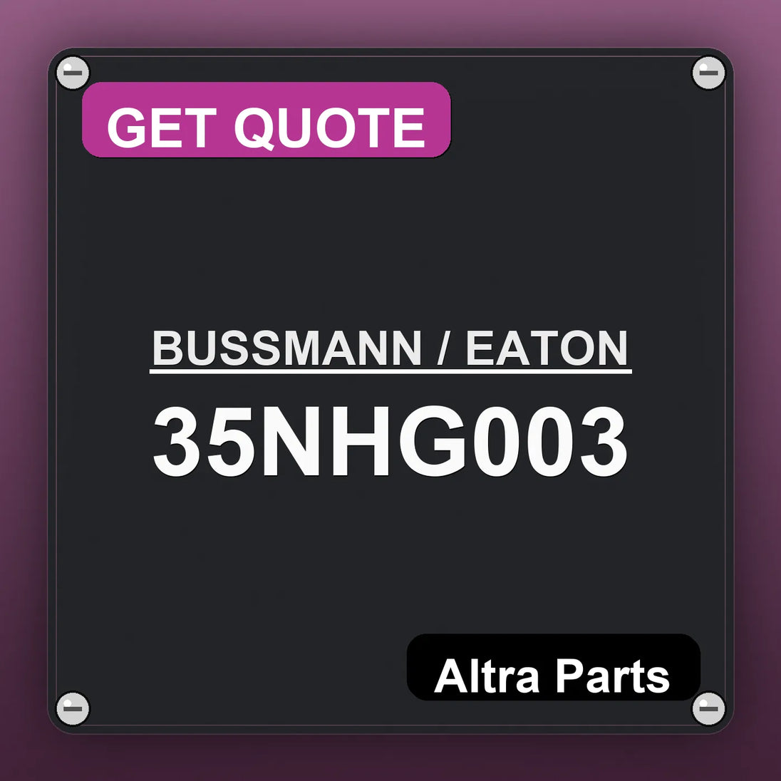 BUSSMANN / EATON 35NHG003 industrial nameplate style image – Altra Parts. GET QUOTE.